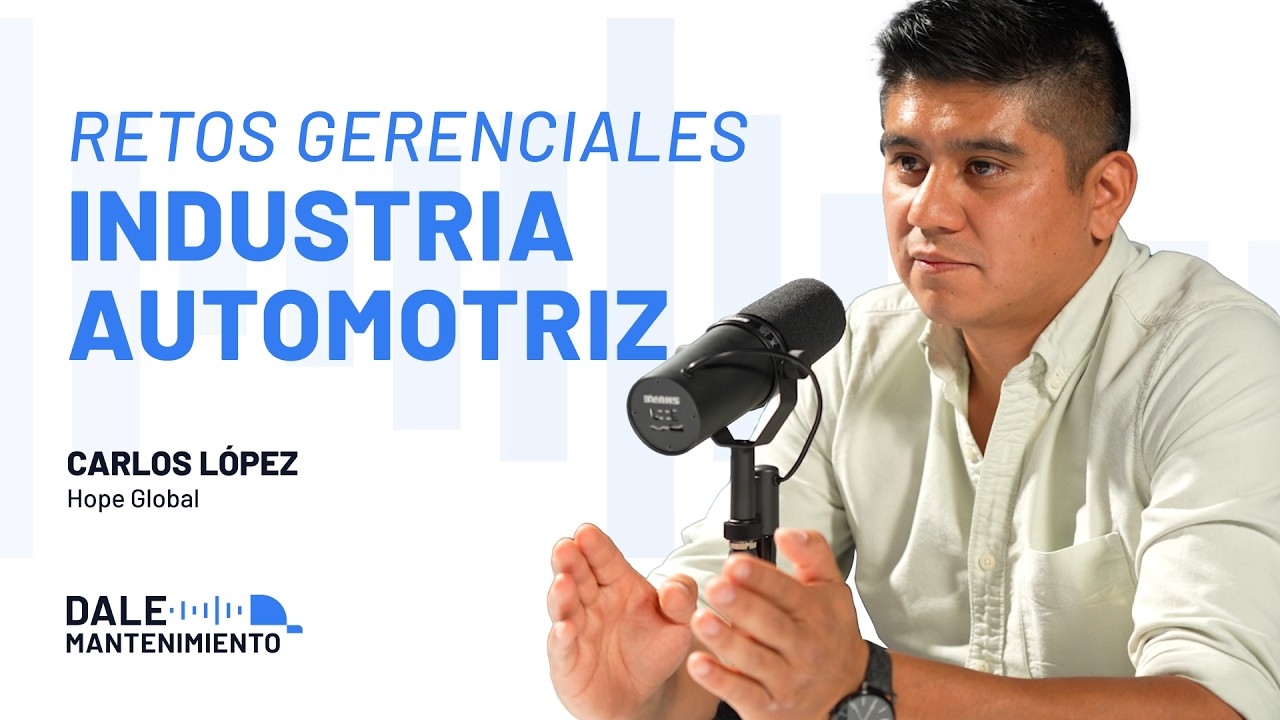 Industria Automotriz: Retos y Futuro en México | Carlos López Hope Global