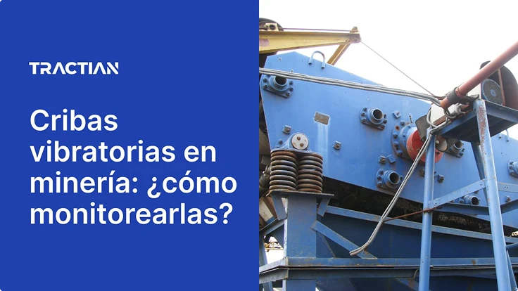 Cribas vibratorias en la minería: ¿cómo monitorearlas?