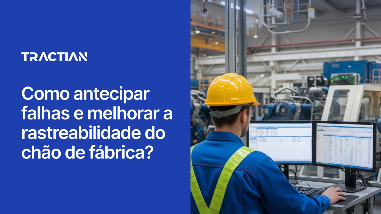 Antecipar falhas e melhorar a rastreabilidade do chão de fábrica