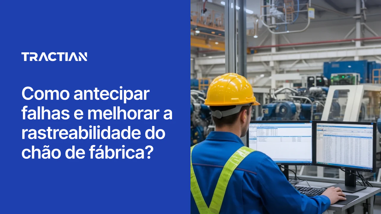 Antecipar falhas e melhorar a rastreabilidade do chão de fábrica
