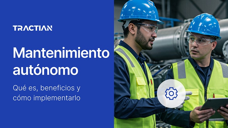 Mantenimiento Autónomo: Qué es, beneficios y cómo implementarlo